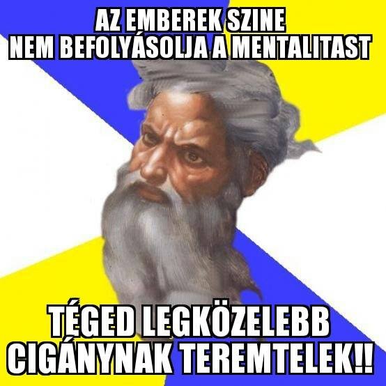 a szín nem befolyásolja  amentalitást, legközelebb cigány leszel